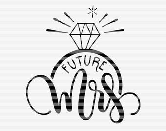 Future Mrs - Engagement - SVG, PNG, PDF files - hand drawn lettered cut file - graphic overlay