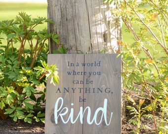 In a World Where You Can Be Anything, Be Kind - stacked, solid wood sign - home decor - gift - rustic - inspirational quote - wall decor