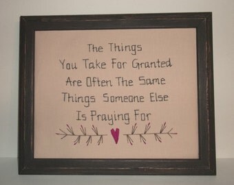 UNFRAMED Primitive Stitchery Picture Decor The Things You Take For Granted Are Often The Same Things Someone Else Is Praying For wvluckygirl