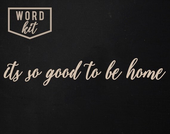 Download Its So Good To Be Home Word Kit SIGN NOT INCLUDED