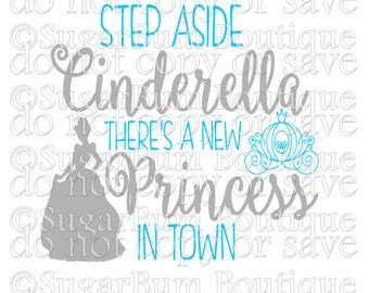 Step Aside Cinderella There's A New Princess In Town svg