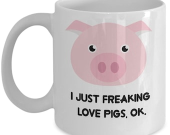 Pigs Coffee Mug - I Just Freaking Love Pigs , Ok - Funny Pigs Gifts