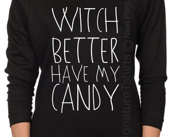 Witch Better Have My Candy shirt - womens pullover sweater - Off Shoulder Slouchy Sweatshirt - Halloween party - Halloween costume