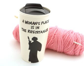 A woman's place is in the resistance travel mug , Star Wars travel mug , Princess Leia , Rebellion , RESIST , girl power
