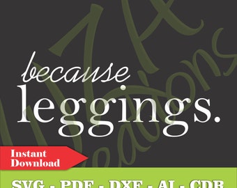 Because Leggings Vector File - Lularoe - SVG PDF DXF - Instant Downlaod - Vector Art Clipart Digital Cut File - T-Shirt Vinyl Decal