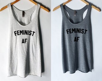 Feminist AF Tank Top for Women - Feminism Tees for Feminist - Women's Rights Movement - Girl Power - Feminist As - Woman Up - Strong Women
