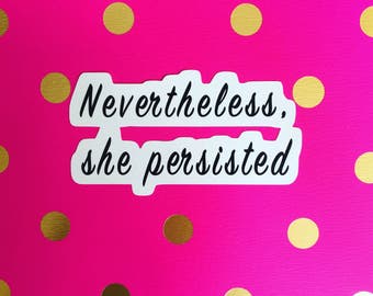 Nevertheless, She Persisted Sticker ~ Politics ~ Feminism ~ Civil Rights ~ Elizabeth Warren ~ ACLU ~ Quotes ~ Sticker ~ Typography ~