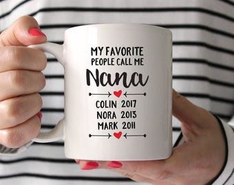 Nana Gift Gifts for Nana Personalized Nana Birthday Gift for Nana Mug Grandma Birthday Gift Grandma Mug My Favorite People Call Me Nana Cute