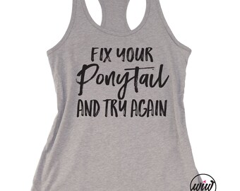 Fix Your Ponytail and Try Again Tank Top. Handle It. Barbells Ponytails. Workout Tank. Fitness Tank. Gangster Rap. Messy Hair. Top Knot.