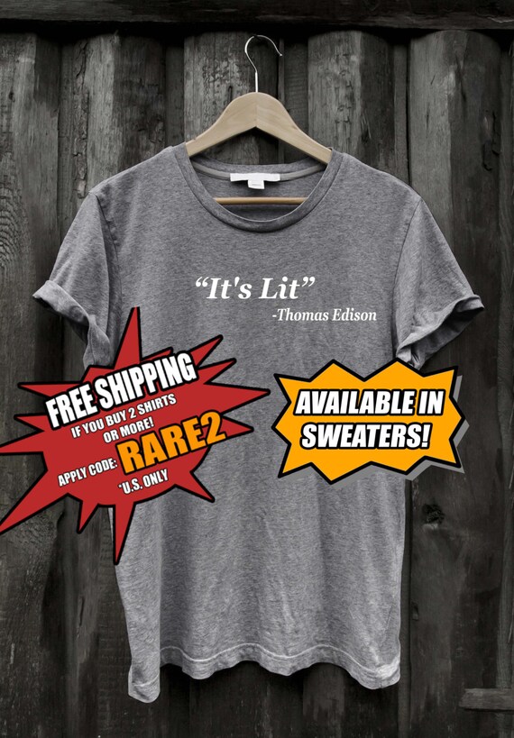 Its Lit Thomas Edison Funny Tshirt Dank Meme by RareItemApparel