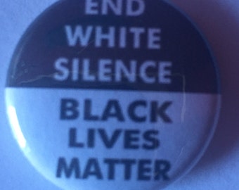 End white silence-black lives matter button--activism protest