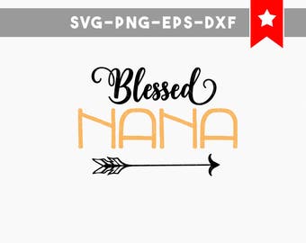 blessed nana svg, nana svg, blessed svg, svg files for cricut, svg files for silhouette, silhouette cameo files, quotes svg, cricut designs
