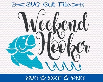 Funny Fishing SVG / SVG Cutting File / Fishing Woman Svg / Weekend Hooker Svg / Camping Svg / Women Fishing Svg