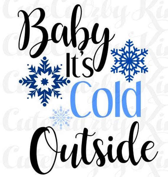Baby Its Cold Outside Christmas svg winter svg jpg png