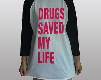 drugs saved my life shirt