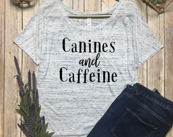 Canines And Caffeine Shirt - Dog Mom Shirt - Caffeine And Canines Slouchy tee - Canines and Caffeine Top - #Dogmom Shirt - Dogs Before Dudes