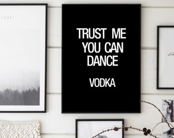 Trust Me You Can Dance Vodka, Vodka Print, Funny Poster, Funny Quotes Printable, Bar Poster, Dance Club Print, Wedding Sign, Alcohol Sign