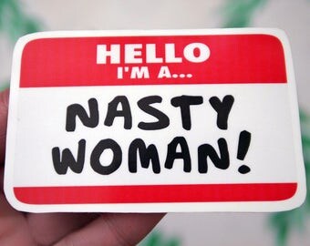 Nasty Woman Feminist Sticker - Nasty Women Stickers - Hello I'm a Nasty Woman Sticker - Feminist Stickers - Anti-Trump Stickers - S3
