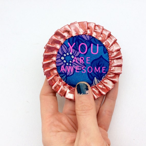 Handmade You Are Awesome Rosette Pin Badge