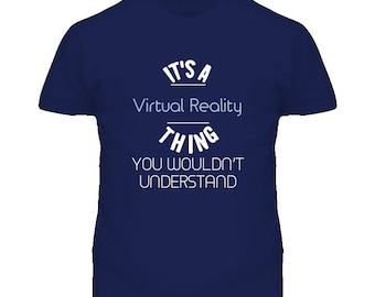 It's A Virtual Reality Thing Funny Geek T Shirt