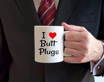 Butt Plug mug, I love butt plugs, mature, adult humor, sex jokes, butt stuff, anal sex, dildo mug, anal, sexual humor, sarcasm, rude mug