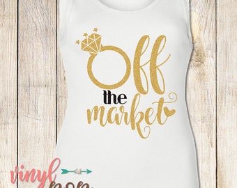 Engagement Shirt, Engagement Party, Off the Market, Bridal Tank, Wedding Shirt, Future Bride, Wedding Tank Top, Newly Engaged