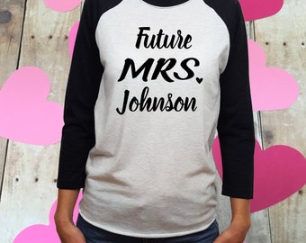 Valentines shirt, future mrs shirt, custom last name, bridal gift, engaged shirt, engaged gift, engagement proposal, fiance gift, mrs shirt