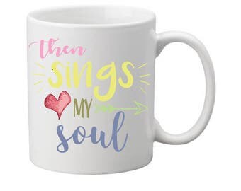 ThenSingsMySoul mug,hymnal song mug,sings my soul,christian mug,christian cup,coffee mug,christian gift,Hymnal mug,hymnal cup,religious mug
