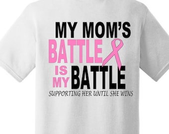 Personalized Breast Cancer Shirt "My Mom's Battle Is My Battle - Supporting Her Until She Wins" Name Can Be Changed To Sister, Grandma Etc