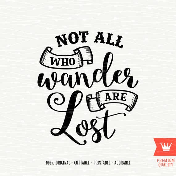 Not All Who Wander Are Lost SVG Instant Download Cutting File