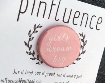 Girls Dream Big Pin Badge - Hillary Clinton Quote Pin - Feminist Pins - Feminist Pinback Buttons - Feminist Badges