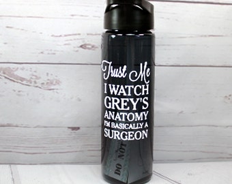 Greys Anatomy Water Bottle, Trust Me I Watch Grey's Anatomy I'm Basically A Surgeon, Greys Anatomy Gift, Nurse Gift, Gift For Nurse