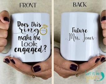 Does This Ring Make Me Look Engaged Mug - Future Mrs. - Engaged Mug - Engagement Announcement - I'm Engaged - Fiance Mug - Engagement Gift