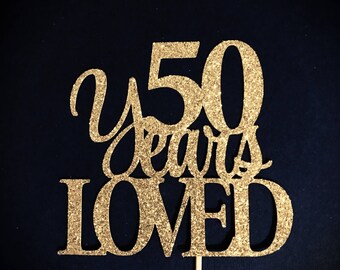 50 Years Loved Cake Topper, 50 Cake Topper, 50th Anniversary Cake Topper, Fifty Cake Topper, 50th Birthday Cake Topper, Glitter Cake Topper