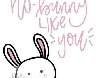 There's no bunny like you digital print