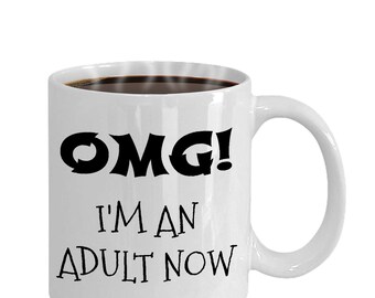 OMG! I'm an Adult Now, Graduation Gift, 18th Birthday Gift, Graduation Mug, 18th Birthday Mug, I'm an Adult Mug, Graduation Presents, Adult