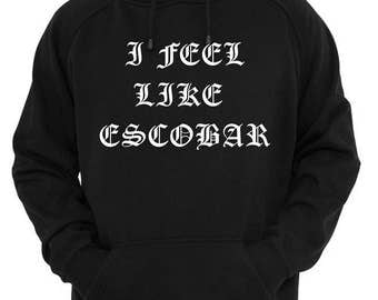 I Feel Like Escobar Hoodie