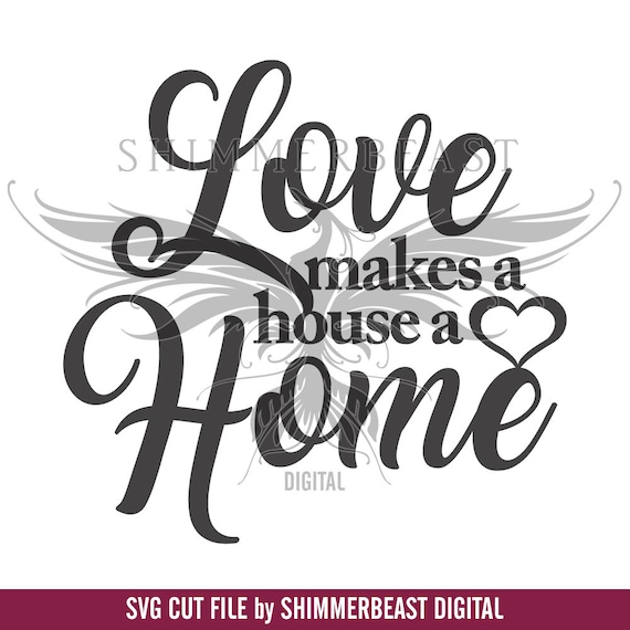 Love Makes a House a Home SVG Home svg Home Quote SVG