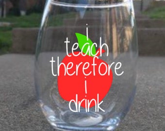 I teach therefore I drink/wine glasses/wine glass/teacher gifts/teacher wine glass/stemless wine glass/teacher gift/teacher wine glasses