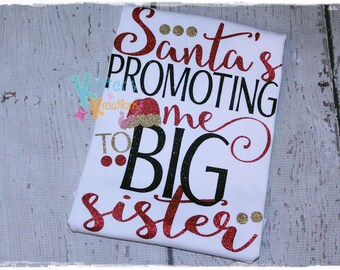 Santa's Promoting me to Big Sister - Christmas - Holiday - Custom - HTV Shirt - Vinyl Shirt
