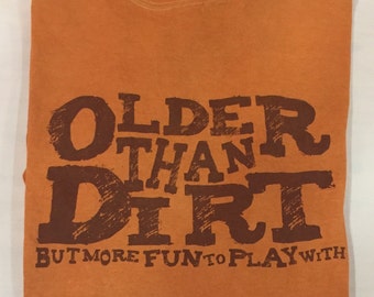 older than dirt t shirt