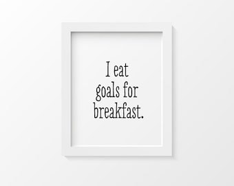 Motivational Print | Kitchen Art Print | I Eat Goals For Breakfast | Inspirational Quote Print | Graduation Gift Inspirational Gifts