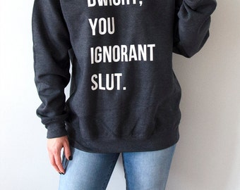 The Office: "Dwight, You Ignorant Slut Sweatshirt Unisex The Office tv show bears beets battlestar galactica dwight Schrute