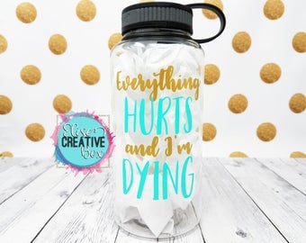 Everything Hurts and I'm Dying 34 Oz Workout Water Bottle | Water Intake Tracker | Large Sports Bottle | Color Bottle Options | Customize