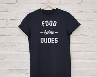 Food Before Dudes T-Shirt