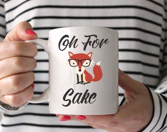 Oh For Fox Sake, Fox Mug, Fox Coffee Cup, Fox Coffee Mug, Fox Sake Quote Mug, Fox Sake Mug, Fox Sake Quote, Funny Fox Mug, Funny Mug Gift