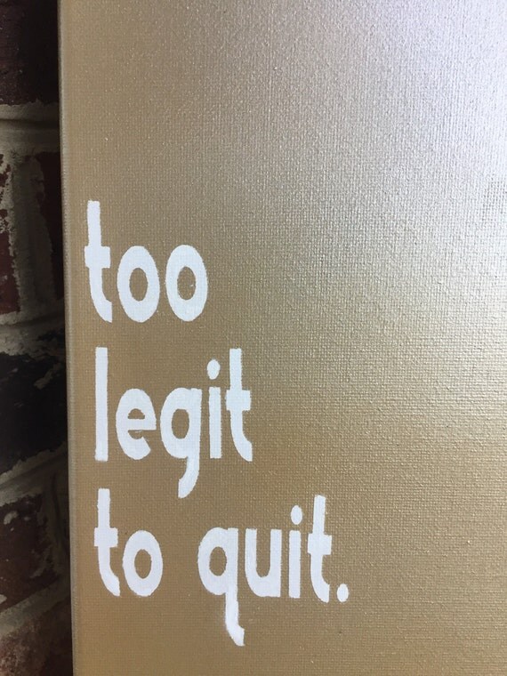 too legit too legit to quit loop too legit too legit to quit loop