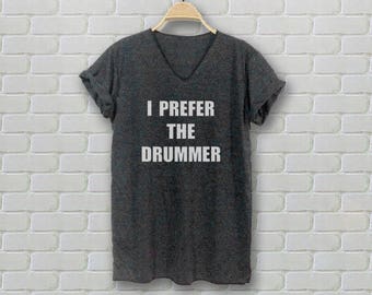 i prefer the drummer t shirt