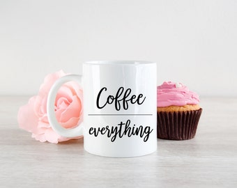 Coffee Mug, 11 oz, Coffee over Everything, Mother's Day Gift, Corporate Gift, Office, Housewarming Gift, Gift for Her, Home Office, Ceramic
