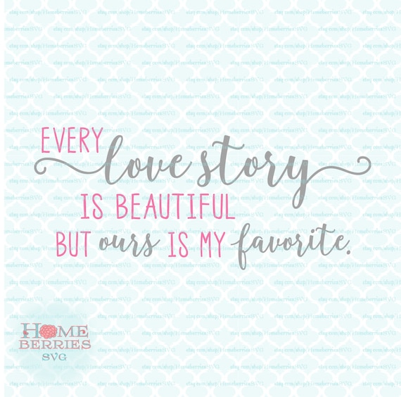Download Every Love Story Is Beautiful But Ours Is My Favorite svg dxf